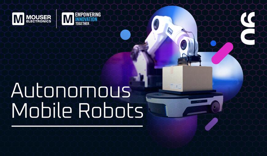 Mouser offre un approfondimento sui robot mobili autonomi nella nuova puntata di Empowering Innovation Together